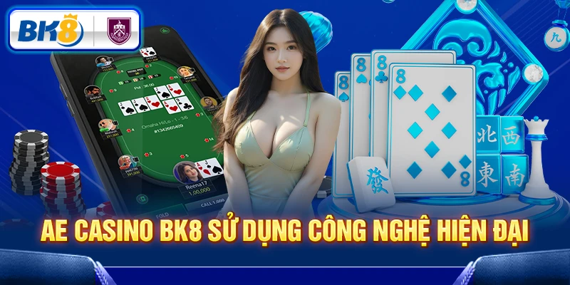 AE Casino BK8 sử dụng công nghệ phát trực tiếp hiện đại