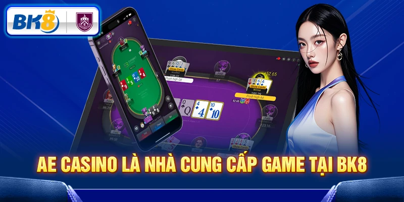 AE Casino là nhà cung cấp game sòng bài tại BK8
