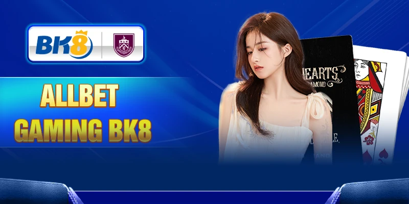 Allbet Gaming BK8 – Sảnh chơi game casino hoàn hảo