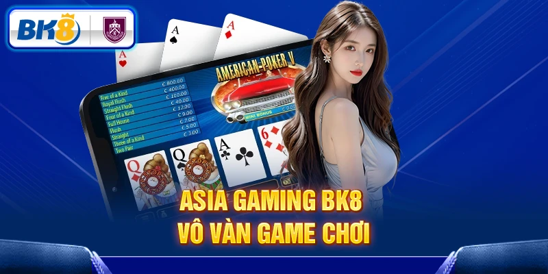 Asia Gaming BK8 vô vàn game chơi