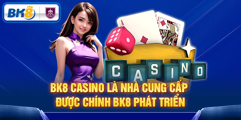BK8 Casino là nhà cung cấp được chính BK8 phát triển
