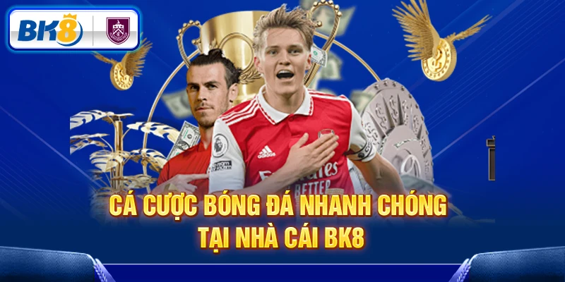 Cá cược bóng đá nhanh chóng tại nhà cái BK8