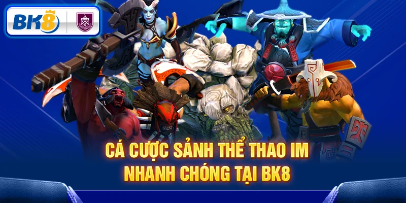 Cá cược sảnh thể thao IM nhanh chóng tại BK8