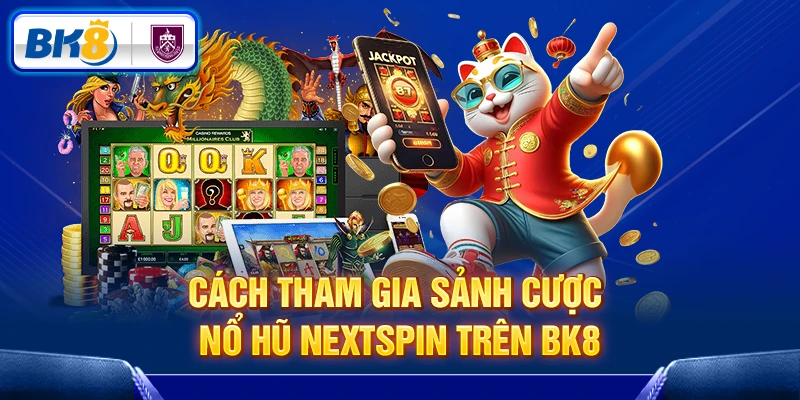 Các bước tham gia sảnh Nextspin BK8 Các bước tham gia sảnh Nextspin BK8