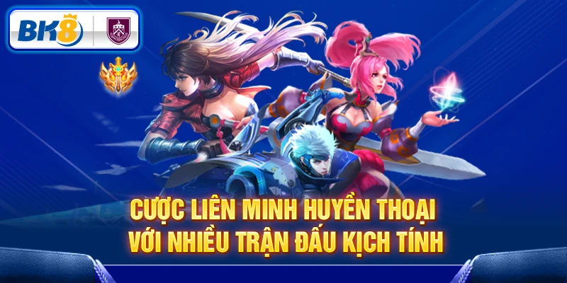 Cược Liên Minh Huyền Thoại với nhiều trận đấu kịch tính Cược Liên Minh Huyền Thoại với nhiều trận đấu kịch tính