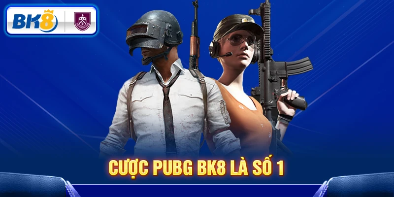 Lựa chọn cược PUBG BK8 là số 1