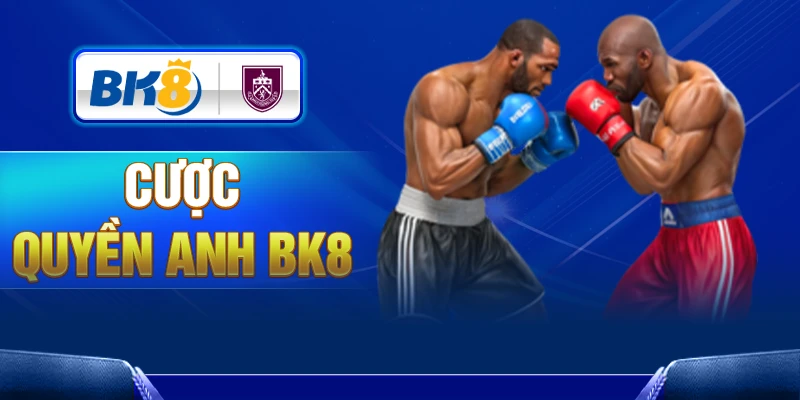 Cược Quyền Anh BK8 – Bùng nổ cùng từng trận so găng kịch tính