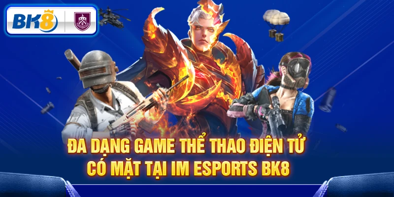 Đa dạng game thể thao điện tử có mặt tại IM Esports BK8