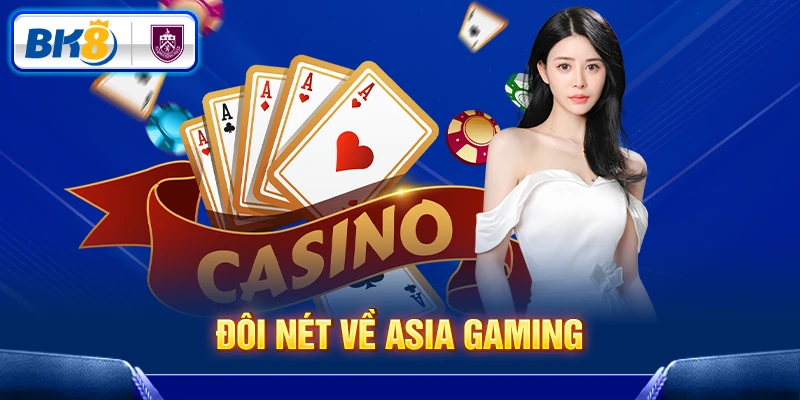 Đôi nét về Asia Gaming
