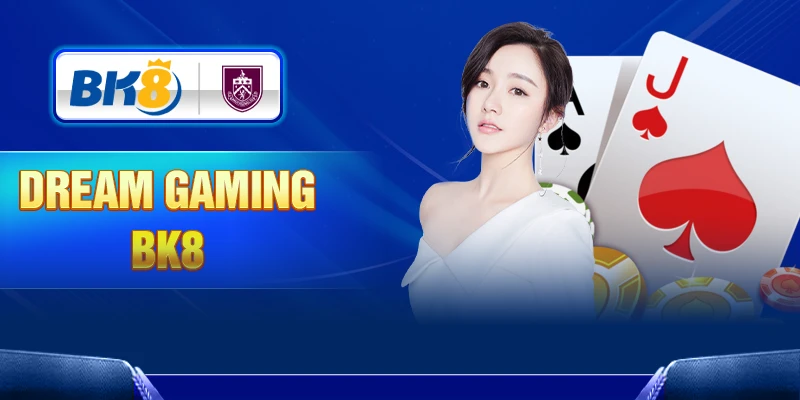 Dream Gaming BK8 – Sảnh cược casino ăn tiền thật cực hấp dẫn