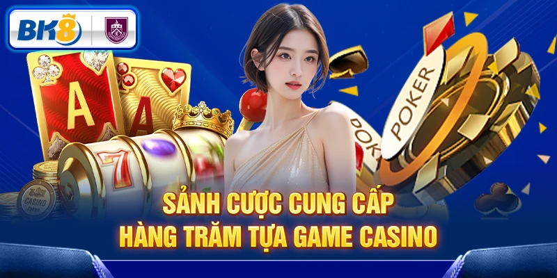 Sảnh evolution cung cấp hàng trăm tựa game casino