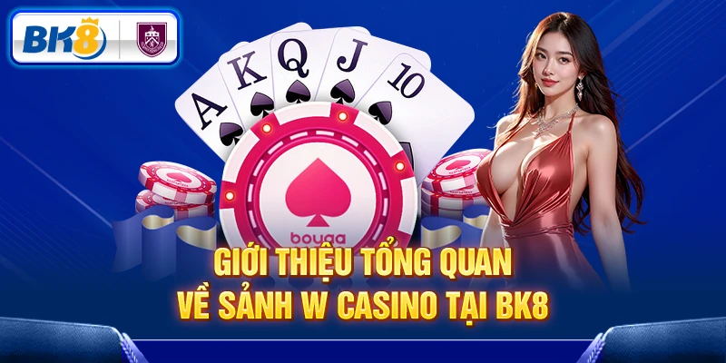 Đôi nét về W Casino tại BK8