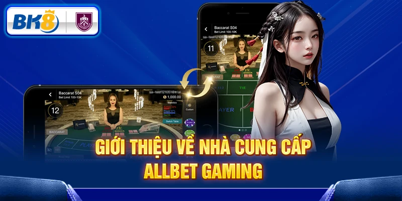 Giới thiệu về nhà cung cấp Allbet Gaming