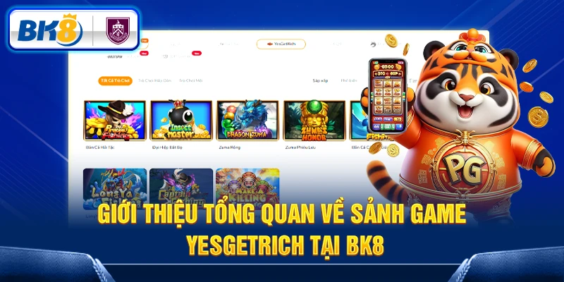 Đôi nét về sảnh game Yesgetrich tai BK8 Đôi nét về sảnh game Yesgetrich tai BK8