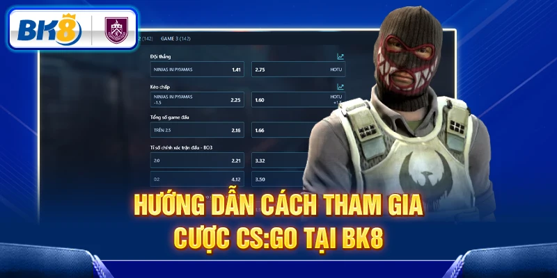5 bước tham gia cá cược CS:GO tại BK8 5 bước tham gia cá cược CS:GO tại BK8