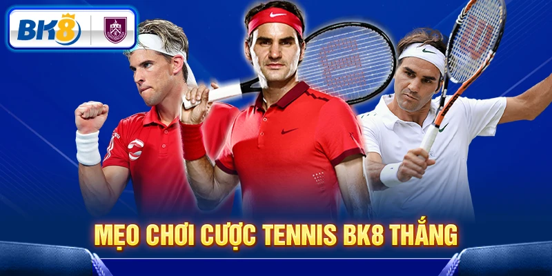 Mẹo hay chơi cược Tennis BK8 dễ thắng