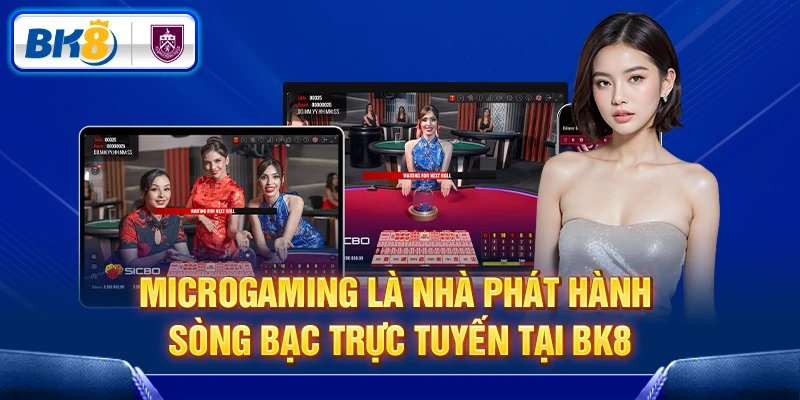 Microgaming là nhà phát hành sòng bạc trực tuyến tại BK8