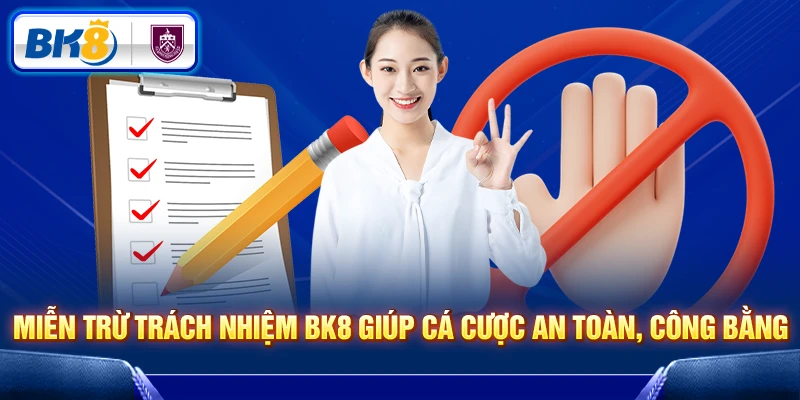 Miễn trừ trách nhiệm BK8 giúp cá cược an toàn, công bằng