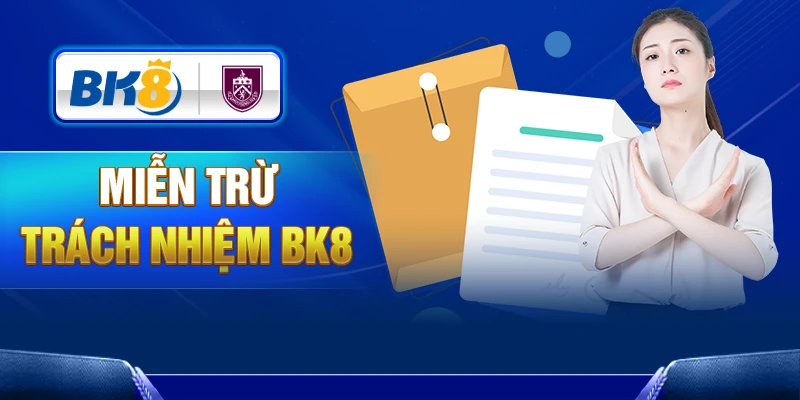 BK8 có chính sách miễn trừ trách nhiệm minh bạch
