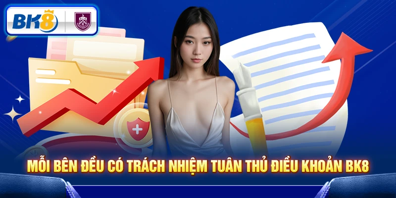 Mỗi bên đều có trách nhiệm tuân thủ điều khoản BK8