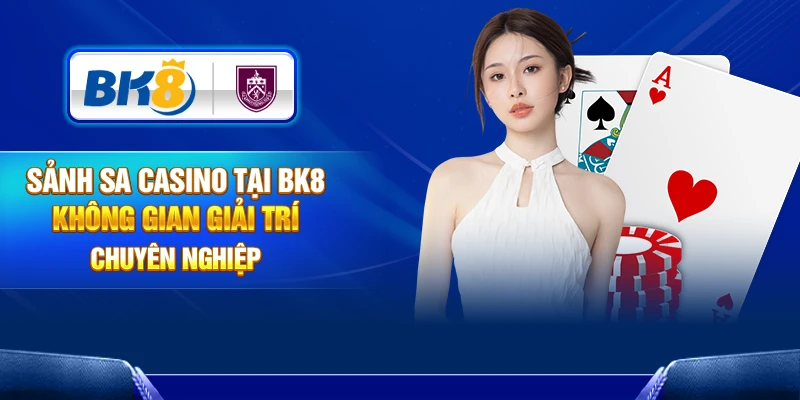 Sảnh SA Casino Tại BK8 – Không Gian Giải Trí Chuyên Nghiệp
