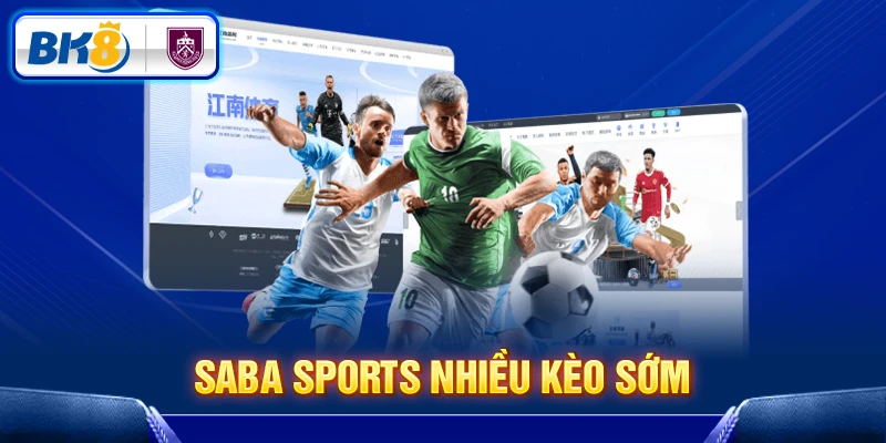 Saba Sports tại BK8 có nhiều kèo sớm Saba Sports tại BK8 có nhiều kèo sớm