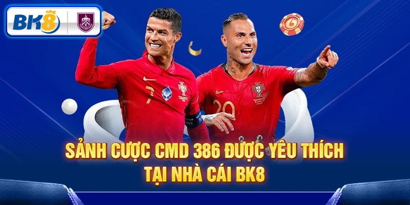 Sảnh cược CMD 386 được yêu thích tại nhà cái BK8 Sảnh cược CMD 386 được yêu thích tại nhà cái BK8