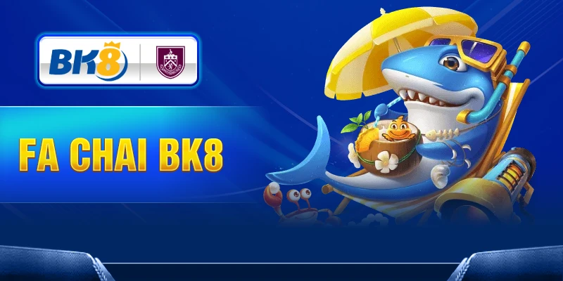 Nhà phát hành Fa Chai tại BK8