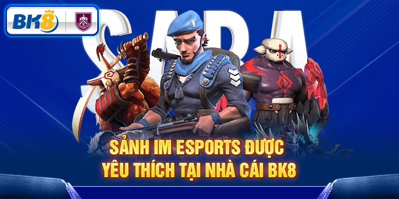 Sảnh IM Esports được yêu thích tại nhà cái BK8