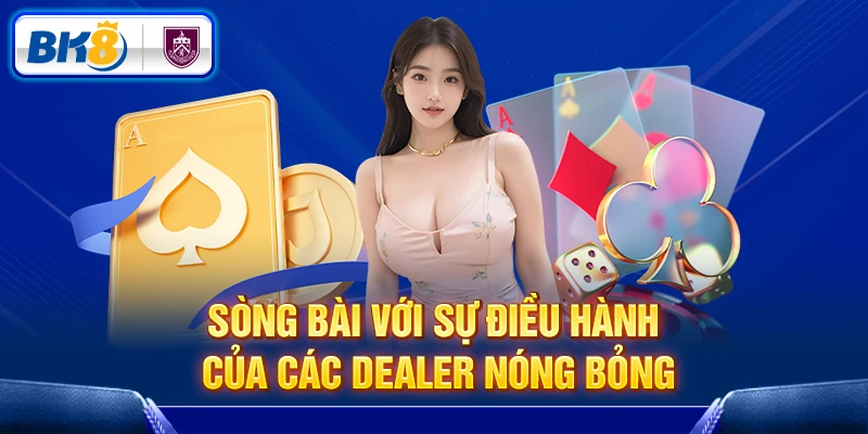 Sòng bài Via với sự điều hành của các dealer nóng bỏng