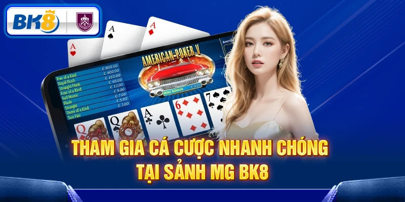 Tham gia cá cược nhanh chóng tại sảnh MG BK8