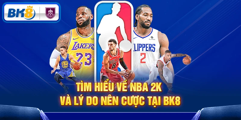 Khám phá chung về NBA 2K tại BK8