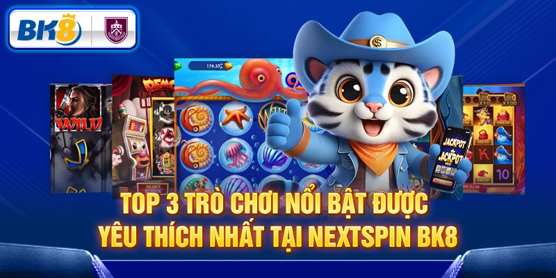 Top 3 game slots nổi bật Nextspin BK8 Top 3 game slots nổi bật Nextspin BK8