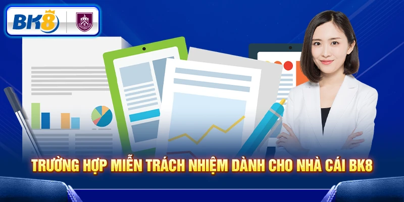 Trường hợp miễn trách nhiệm dành cho nhà cái BK8