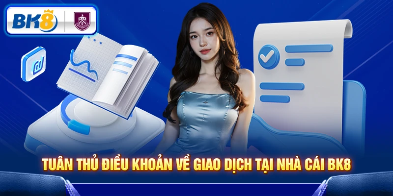 Tuân thủ điều khoản về giao dịch tại nhà cái BK8