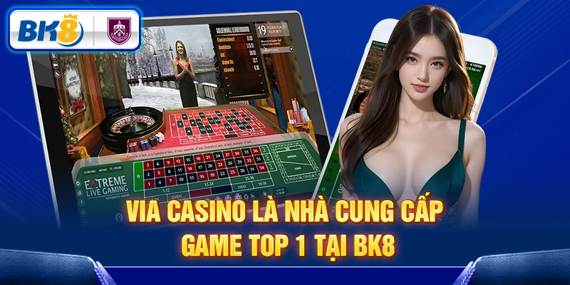 VIA Casino là nhà cung cấp game TOP 1 tại BK8