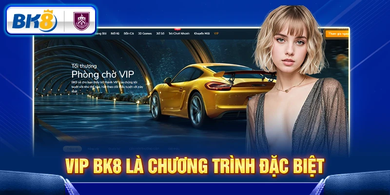 VIP BK8 là chương trình đặc biệt