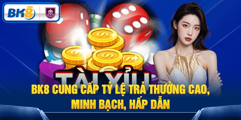 BK8 cung cấp tỷ lệ trả thưởng cao, minh bạch, hấp dẫn