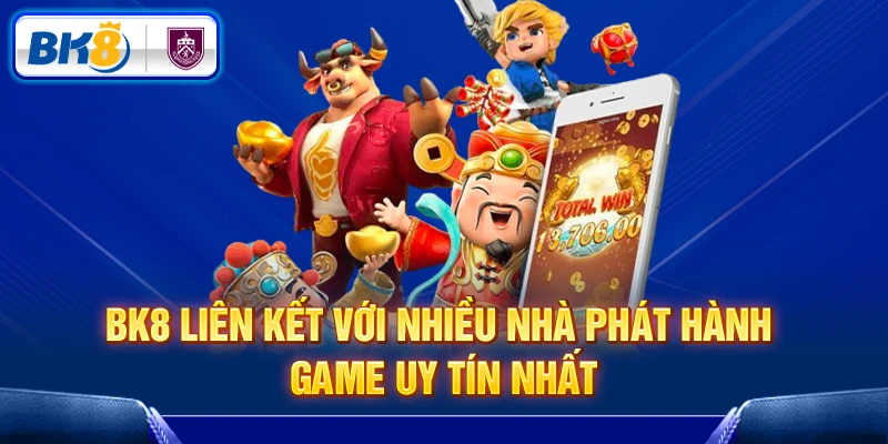 BK8 liên kết với nhiều nhà phát hành game uy tín nhất BK8 liên kết với nhiều nhà phát hành game uy tín nhất