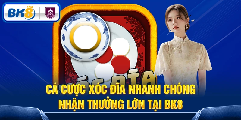 Cá cược xóc đĩa nhanh chóng, nhận thưởng lớn tại BK8