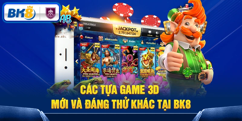 Các tựa game đặc sắc tại 3D Game BK8