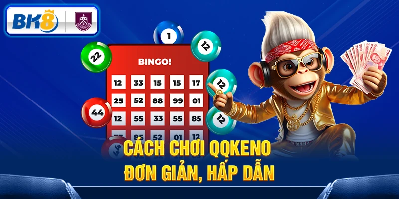 Cách chơi QQKeno đơn giản, hấp dẫn
