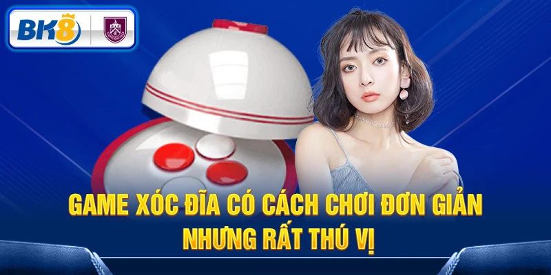 Game xóc đĩa có cách chơi đơn giản nhưng rất thú vị
