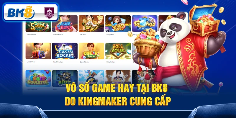 Vô số game hay tại BK8 do Kingmaker cung cấp