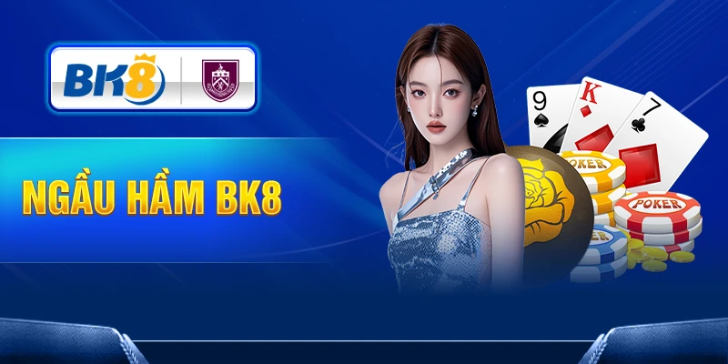 Chơi bài Ngầu hầm nhanh chóng và dễ dàng tại BK8