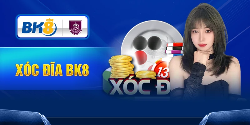 Xóc Đĩa BK8 – Trải Nghiệm Bàn Cược Hiện Đại, Nhận Thưởng Lớn