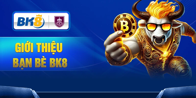 Giới Thiệu Bạn Bè Tham Gia BK8 – Nhận Hoa Hồng Hấp Dẫn