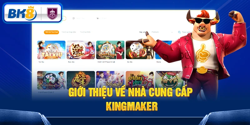 Giới thiệu về nhà cung cấp Kingmaker