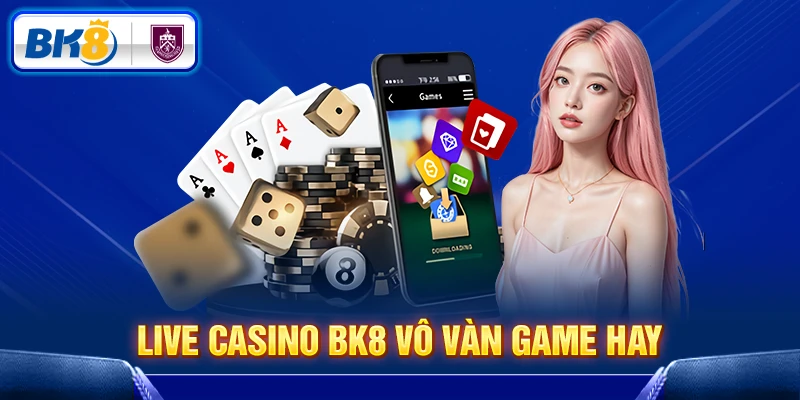 Live Casino BK8 vô vàn game hay