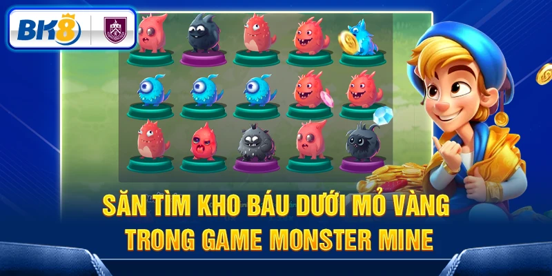 Săn tìm kho báu dưới mỏ vàng trong game Monster Mine Săn tìm kho báu dưới mỏ vàng trong game Monster Mine